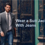 wear a suit jacket with jeans
